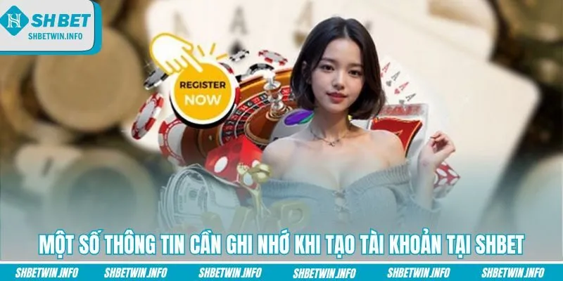 mot-so-thong-tin-can-ghi-nho-khi-tao-tai-khoan-tai-shbet