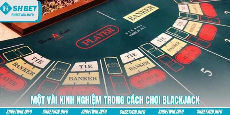 mot-vai-kinh-nghiem-trong-cach-choi-blackjack