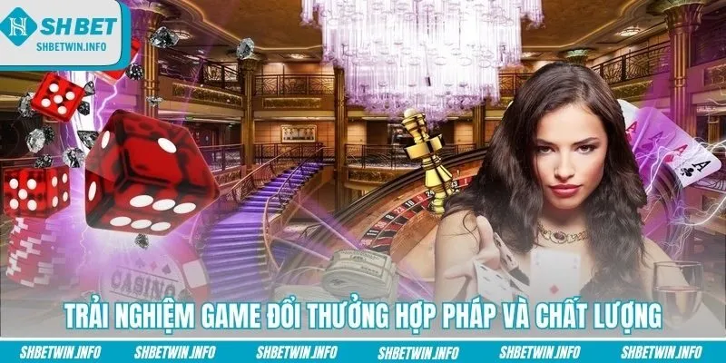 Trải nghiệm game đổi thưởng hợp pháp và chất lượng