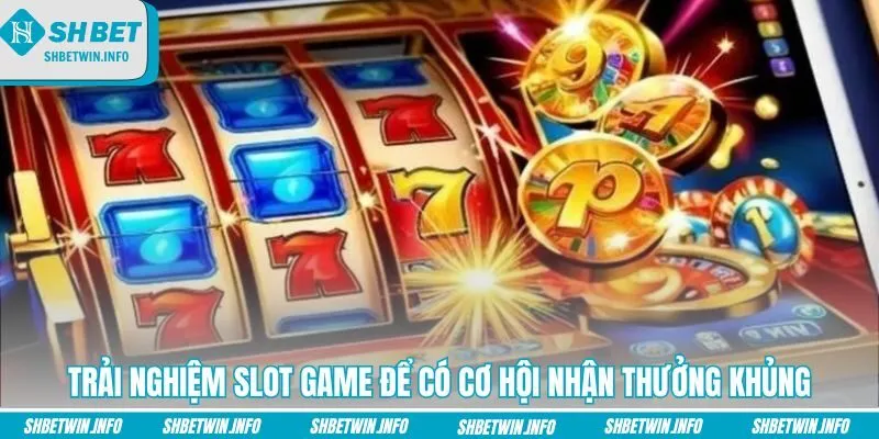 trai-nghiem-slot-game-de-co-co-hoi-nhan-thuong-khung